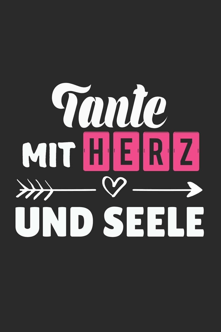 Tante Mit Herz und Seele: A5 Blanko • Notebook • Notizbuch • Taschenbuch • Journal • Tagebuch - Ein lustiges Geschenk für Freunde oder die Familie und die beste Tante der Welt Reference Books