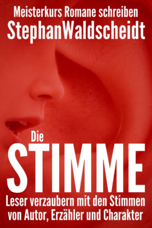 Die Stimme: Leser verzaubern mit den Stimmen von Autor, Erzähler und Charakter: Meisterkurs Romane schreiben Media & Communication