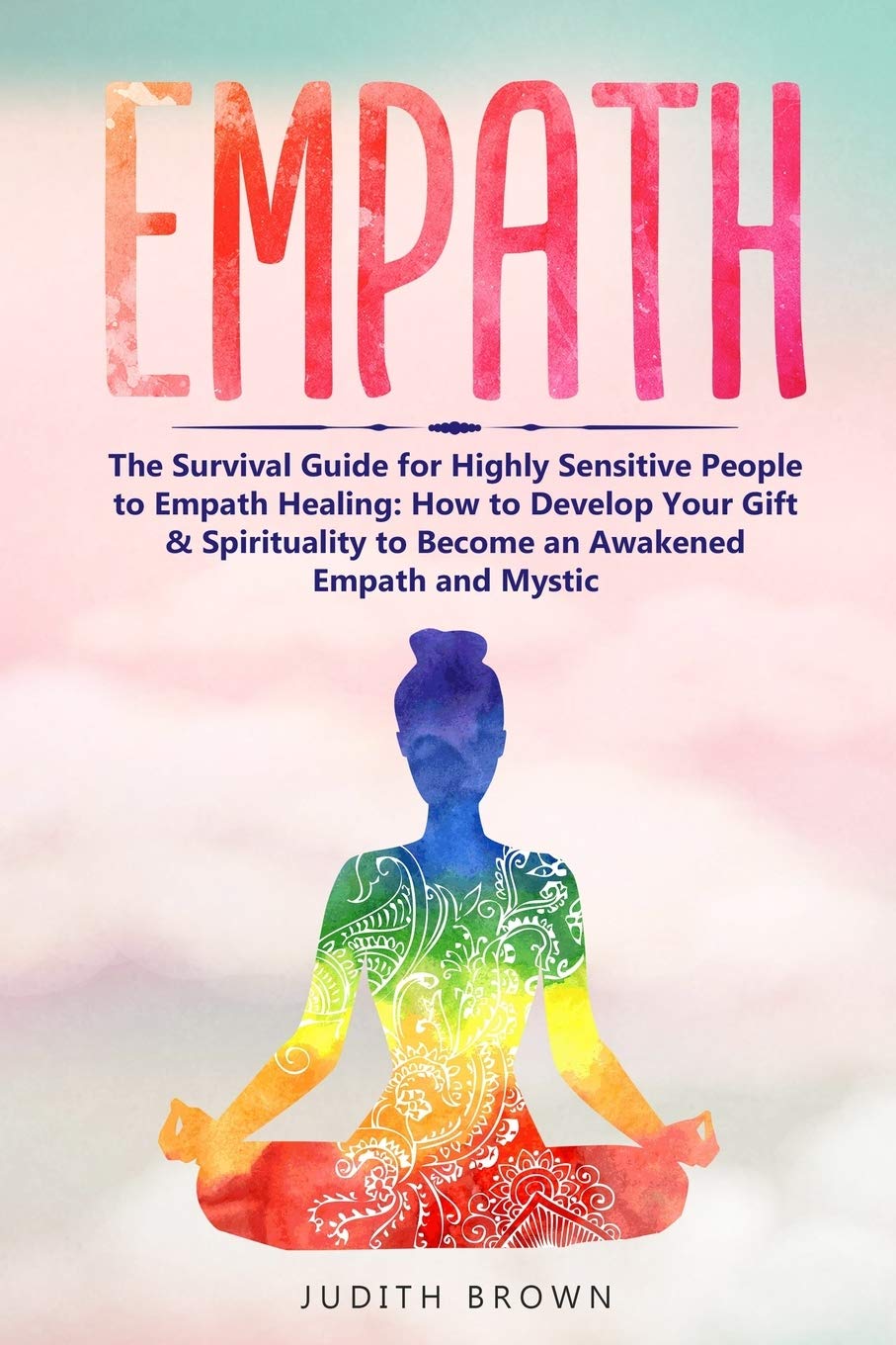 Empath: The Survival Guide for Highly Sensitive People to Empath Healing: How to Develop Your Gift & Spirituality to Become an Awakened Empath and Mystic book