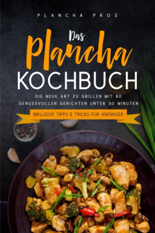 Das Plancha Kochbuch: Die neue Art zu Grillen mit 80 genussvollen Gerichten unter 30 Minuten - Inklusive Tipps & Tricks für Anfänger Cooking & Enjoying