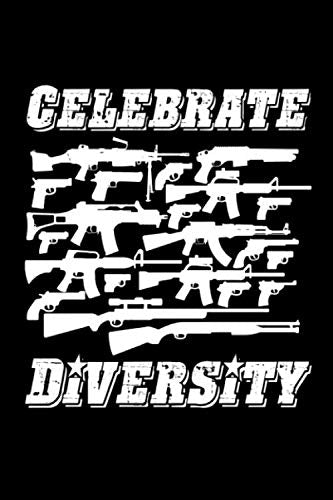 Celebrate Diversity: Funny Pro 2nd Amendment Gun Journal Notebook 6x9 With 200 Blank Lined Pages Perfect Gun Owner Gift for Anyone That Celebrates Gun Rights Social Sciences