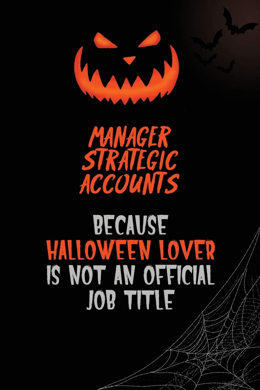 Manager Strategic Accounts Because Halloween Lover Is Not An Official Job Title: 6x9 120 Pages Halloween Special Pumpkin Jack O'Lantern Blank Lined Paper Notebook Journal Learning & Reference