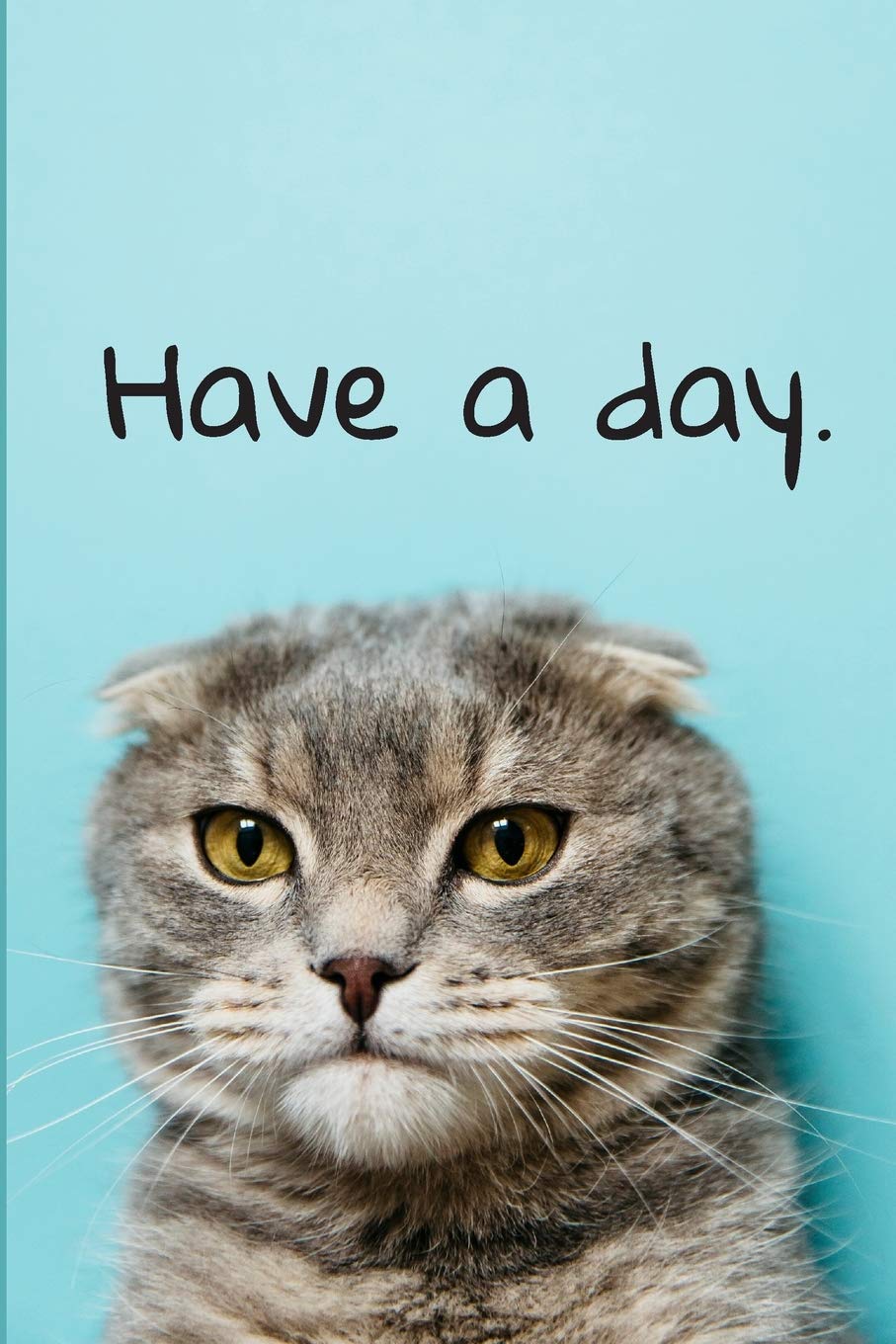 Have a Day.: Journal for the Sarcastic Cat Parent Pets