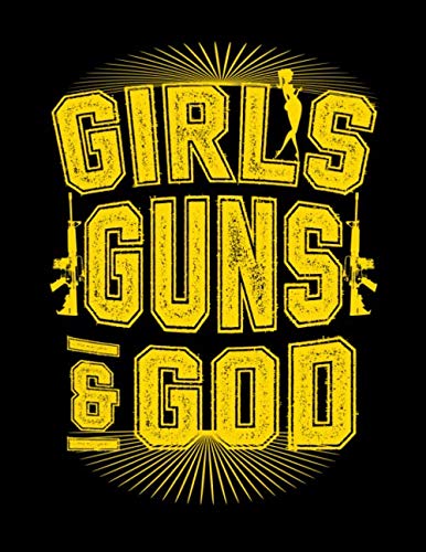 Girls, Guns & God: Funny Pro 2nd Amendment Gun Notebook or Journal 8.5x11 With 200 College Ruled Pages Perfect American Gun Owner Gift for Anyone That Celebrates Gun Rights Social Sciences