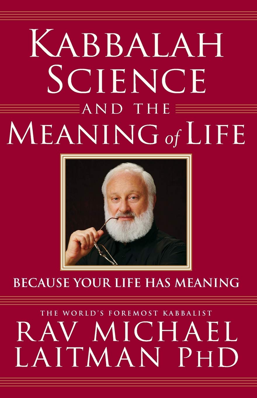 Kabbalah, Science and the Meaning of Life: Because your life has meaning (Kabbalah In Action) Self-help