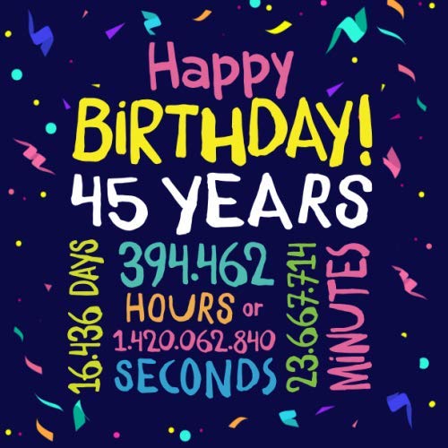 Happy Birthday 45 Years: Guest Book for 45th Birthday Decorations & Birthday Gifts for him or her - 45 Years Party Guestbook with beautiful pages for Messages to treasure and Photos of Guests Hobbies & Crafts