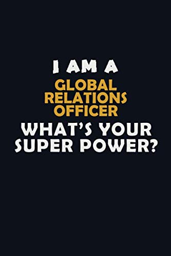 I AM A Global Relations Officer WHAT'S YOUR SUPER POWER?: Halloween themed Career Pride Quote 6x9 Blank Lined Notebook Journal book