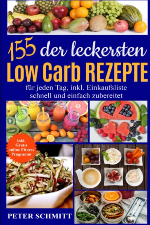 155 Low-Carb-Rezepte: Die besten Low Carb Gerichte: inkl. GRATIS Fitness Programm für zuhause Health, Nutrition & Fitness