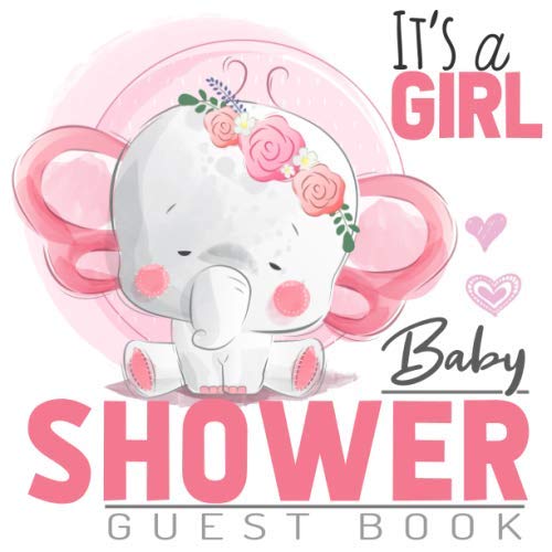 It’s a Girl Baby Shower Guest Book: Welcome Baby Guest Message Book with Tropical Elephant Theme ; Memory Keepsake With Formatted Lined Pages ; Photo ... ; Advices for Parents and Wishes for Baby Parents & Children