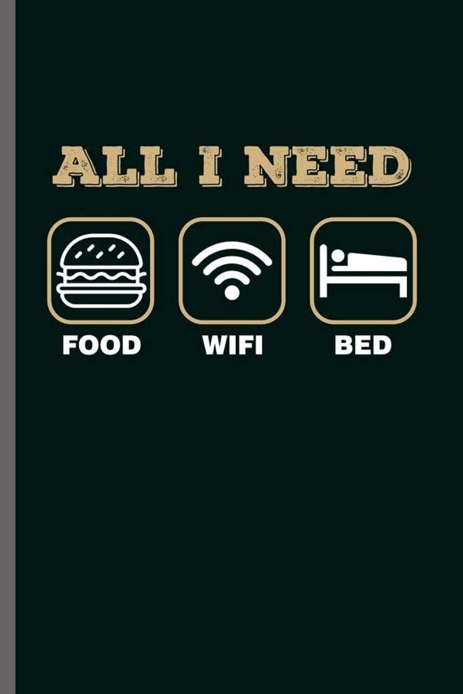 All I need Food Wifi Bed: Cool Funny Lazy Design Sayings Blank Journal For Family Gift (6"x9") Dot Grid Notebook to write in Contemporary literature