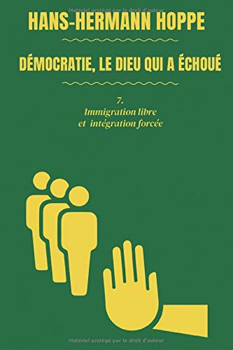 Démocratie, le dieu qui a échoué: 7. Libre immigration et intégration forcée book