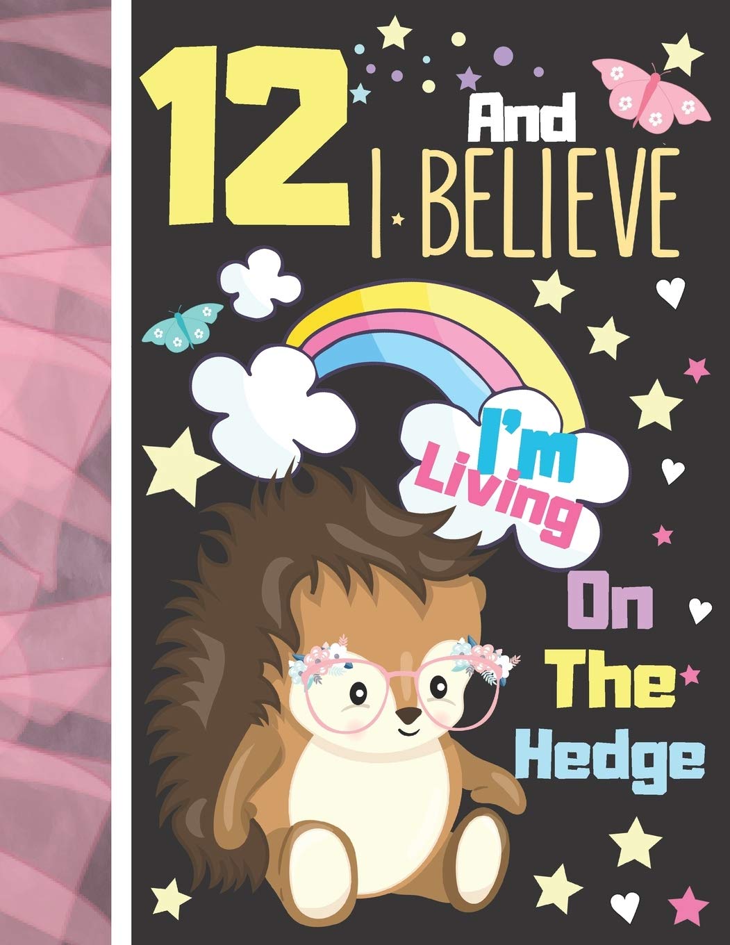 12 And I Believe I'm Living On The Hedge: Hedgehog Sketchbook Gift For Girls Age 12 Years Old - Hedge Hog Sketchpad Activity Book For Kids To Draw Art And Sketch In Tiptoi & Games