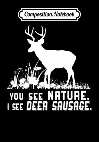 Composition Notebook: You See Nature. I see Deer Sausage. Funny hunting shirt, Journal 6 x 9, 100 Page Blank Lined Paperback Journal/Notebook Contemporary literature
