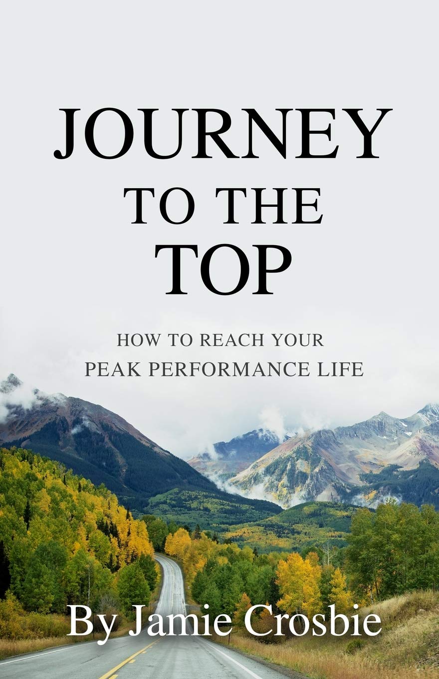 Journey To The Top: How To Reach Your Peak Performance Life Business, Finance & Career
