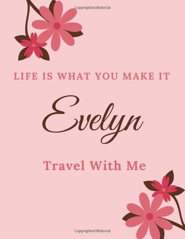 Life Is What You Make It Evelyn, Travel With Me: Personalised Travel Tourism Journal Notebook, with Pink Floral Design Cover Including Inspirational ... or Work, Sketchbook Girl Names/Initials 8 Travel Books