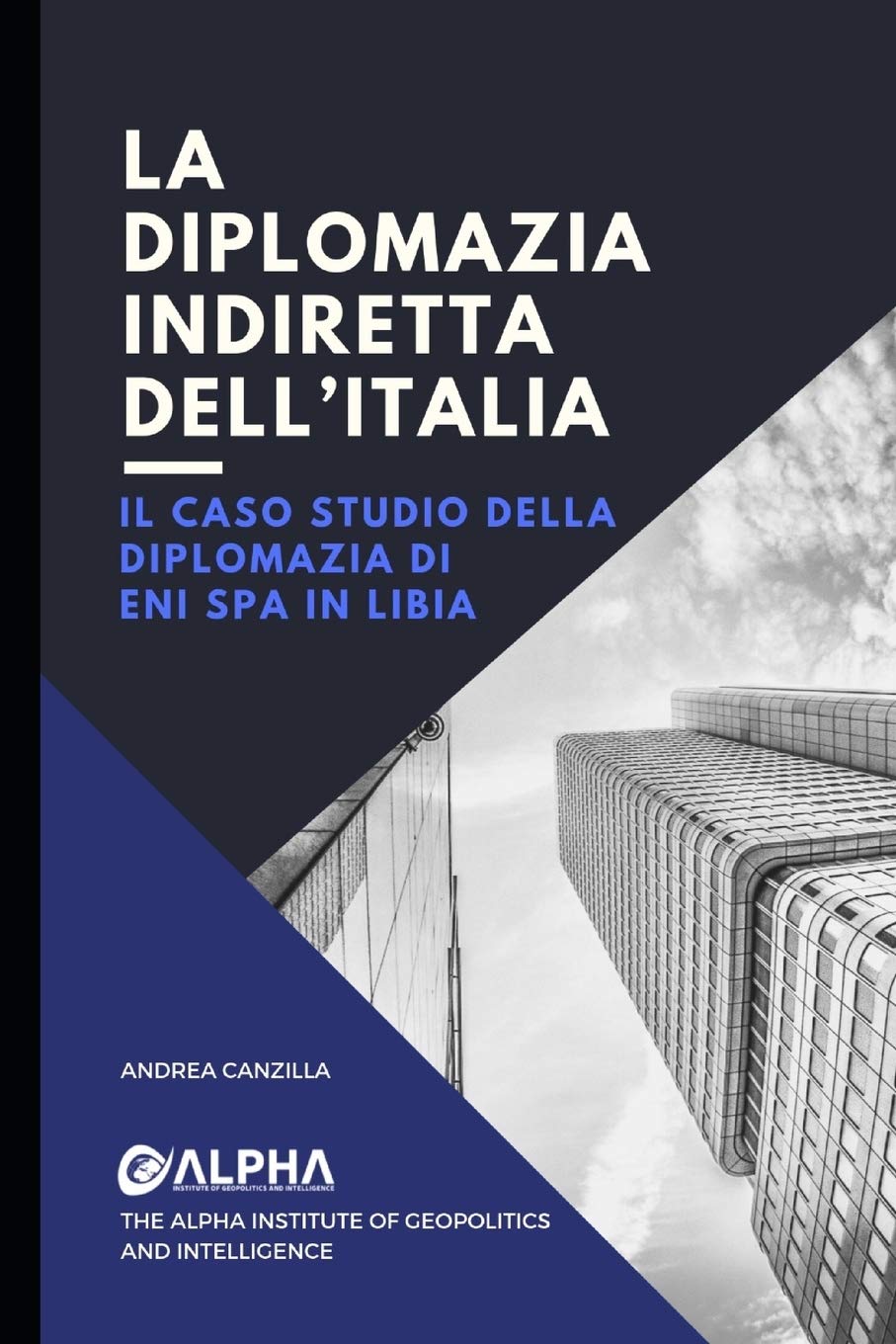 LA DIPLOMAZIA INDIRETTA DELL' ITALIA: Il caso studio della diplomazia di Eni Spa in Libia Study Guides