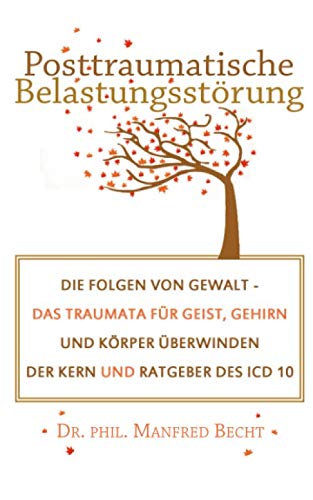 Posttraumatische Belastungsstörung: Die Folgen von Gewalt - Das Traumata für Geist, Gehirn und Körper überwinden - Der Kern und Ratgeber des ICD 10 Film, Art & Culture