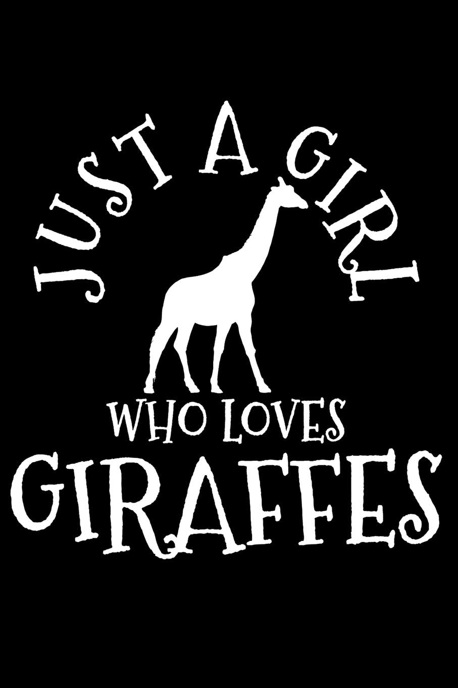 Just A Girl Who Loves Giraffes: Giraffe African Animal Notebook To Write In For School Work Planner Journal Organizer Diary To Do List Log Book Funny Cute Gift for Girls Mathematics