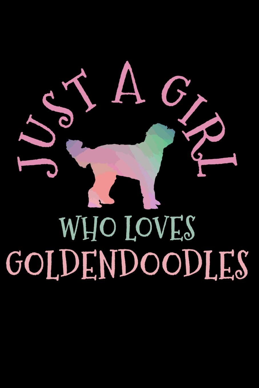 Just A Girl Who Loves Goldendoodles: Goldendoodle Golden Doodle Dog Mom Notebook To Write In For School Work Planner Journal Organizer Diary To Do List Log Book Funny Cute Gift for Girls Mathematics