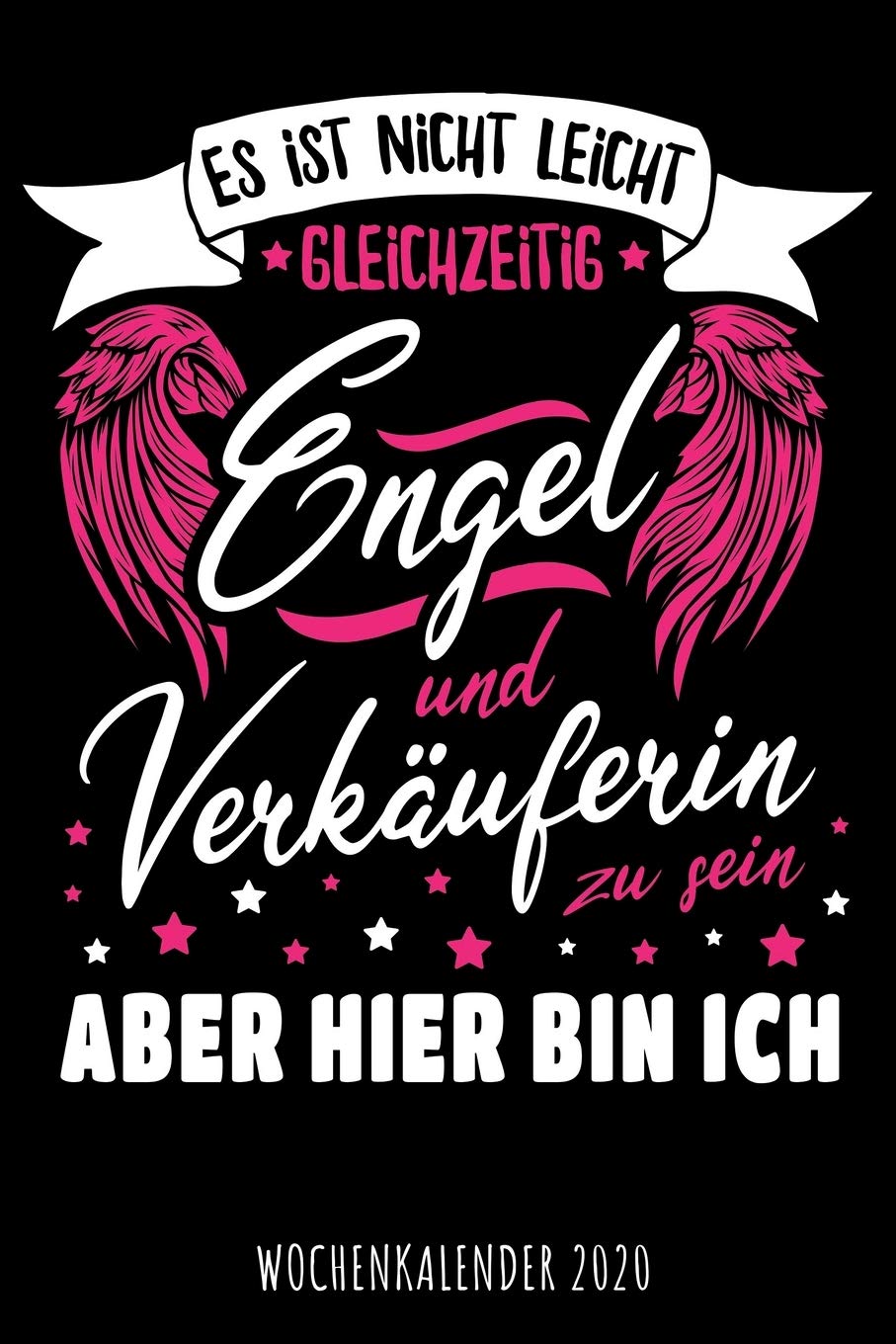 Es ist nicht leicht gleichzeitig Engel und Verkäuferin zu sein aber hier bin ich - Wochenkalender 2020: Design Wochenplaner und Kalender mit witzigem ... DIN A5, für Familie, Termine und Organisation Business, Finance & Career