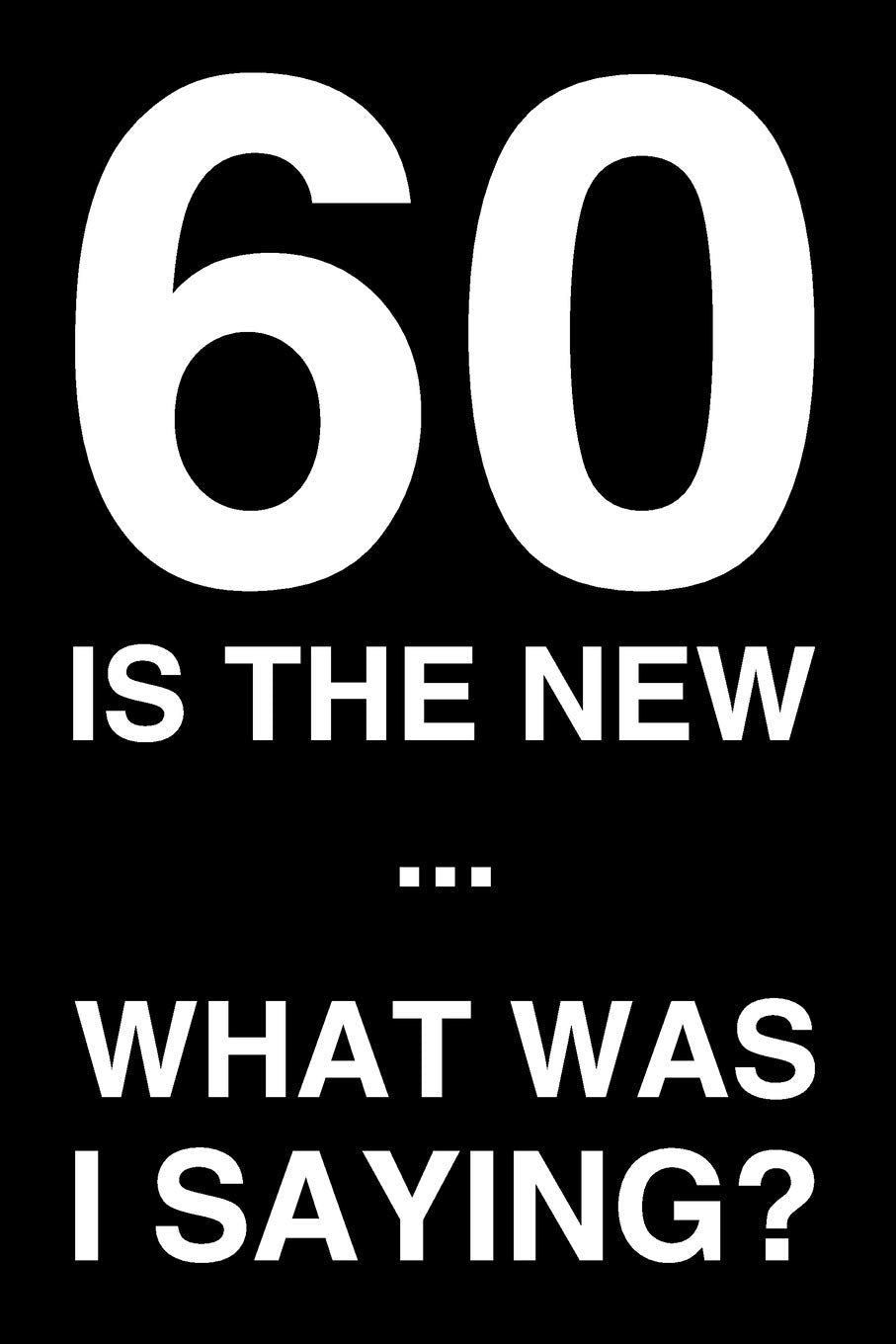 60 Is The New ... What Was I Saying: 6x9" Dot Bullet Notebook/Journal 60th Birthday Gift Idea Essays & Short Stories