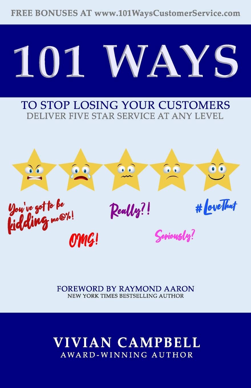 101 WAYS TO STOP LOSING YOUR CUSTOMERS: Deliver Five Star Service At Any Level Business, Finance & Career