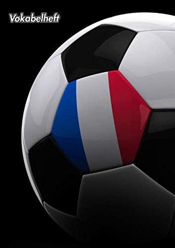 Vokabelheft: Französisch | A4 3 Spalten liniert | 139 Seiten | Softcover | Schulheft | Lernhilfe | Fremdsprache | Fussball | Fußball Fan Design | Frankreich Flagge Foreign Languages ​​& Dictionaries