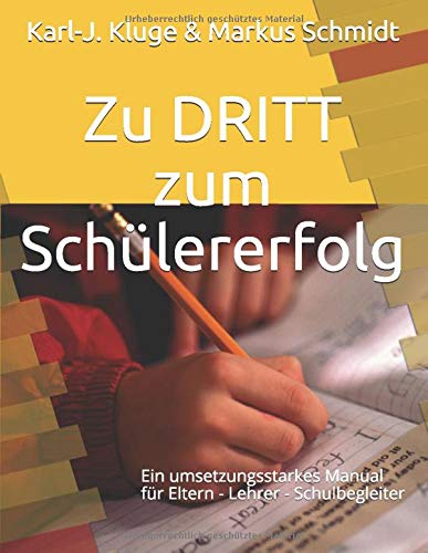 Zu DRITT zum Schülererfolg: Ein umsetzungsstarkes Manual für Eltern - Lehrer - Schulbegleiter Parents & Children