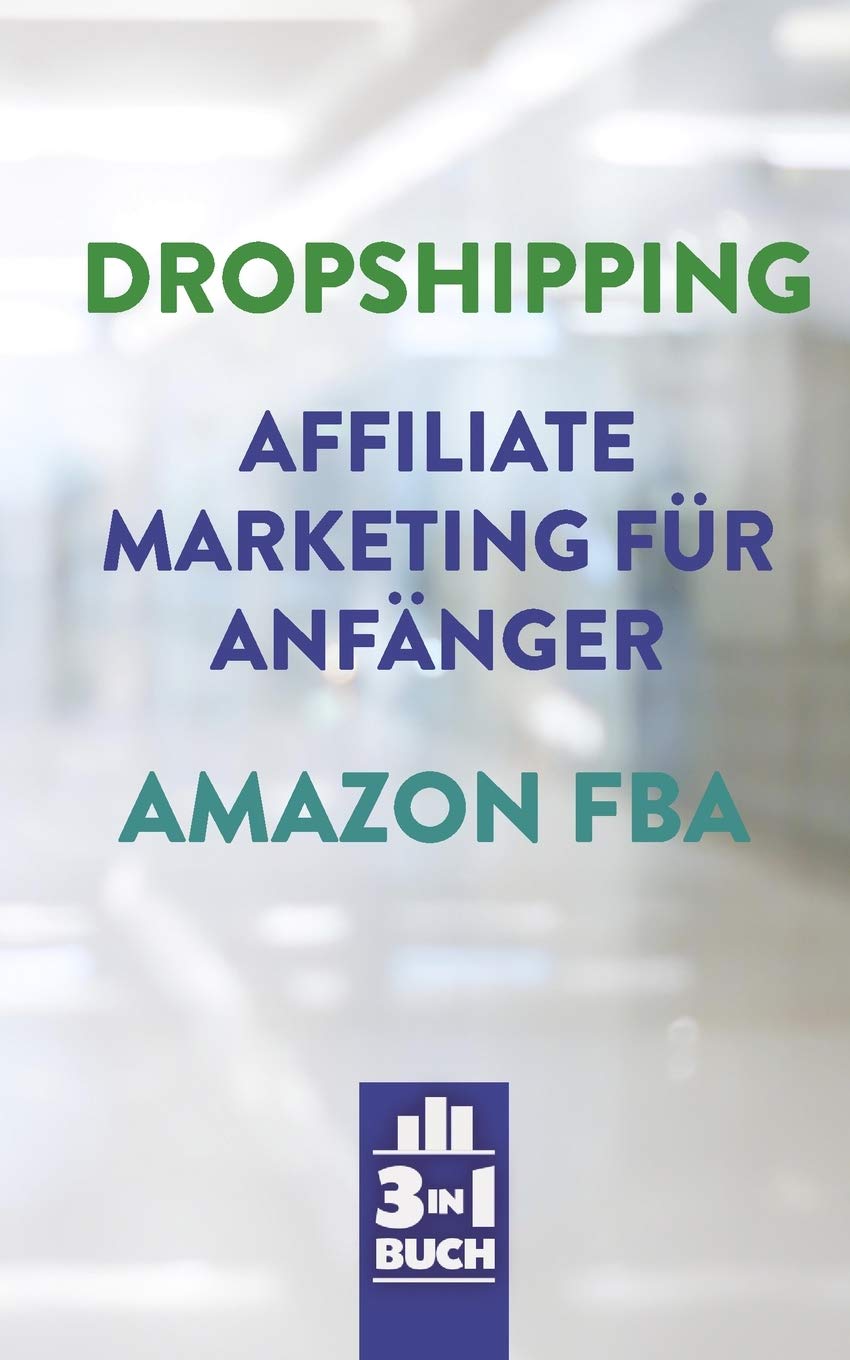Dropshipping | Affiliate Marketing für Anfänger | Amazon FBA: So baust du dir dein eigenes erfolgreiches Onlinebusiness auf Business, Finance & Career