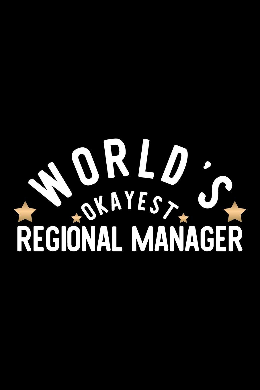 World's Okayest Regional Manager: Nice Notebook for Regional Manager | Funny Christmas Gift Idea for Regional Manager | Regional Manager Journal | 100 pages 6x9 inches book
