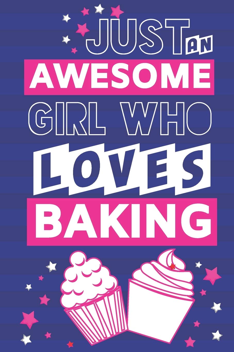 Just an Awesome Girl Who Loves Baking: Baking Gifts for Teens, Girls & Women: Pink & Blue Lined Paperback Notebook or Journal Cooking & Enjoying