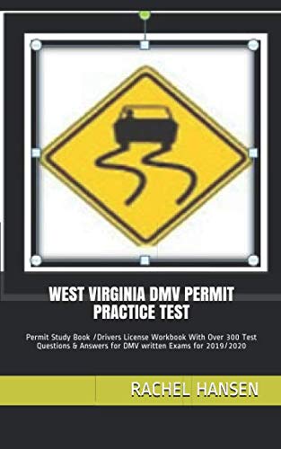 WEST VIRGINIA DMV PERMIT PRACTICE TEST: Permit Study Book /Drivers License Workbook With Over 300 Test Questions & Answers for DMV written Exams for 2019/2020 Business & Technology