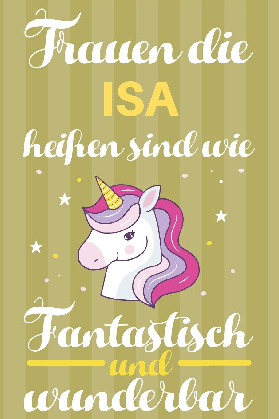 Notizbuch: Frauen Die Isa Heißen Sind Wie Einhörner (120 linierte Seiten, Softcover) Tagebebuch, Reisetagebuch, Skizzenbuch Für Mama, Tochter, Beste Freundin, Oma, Tante Books