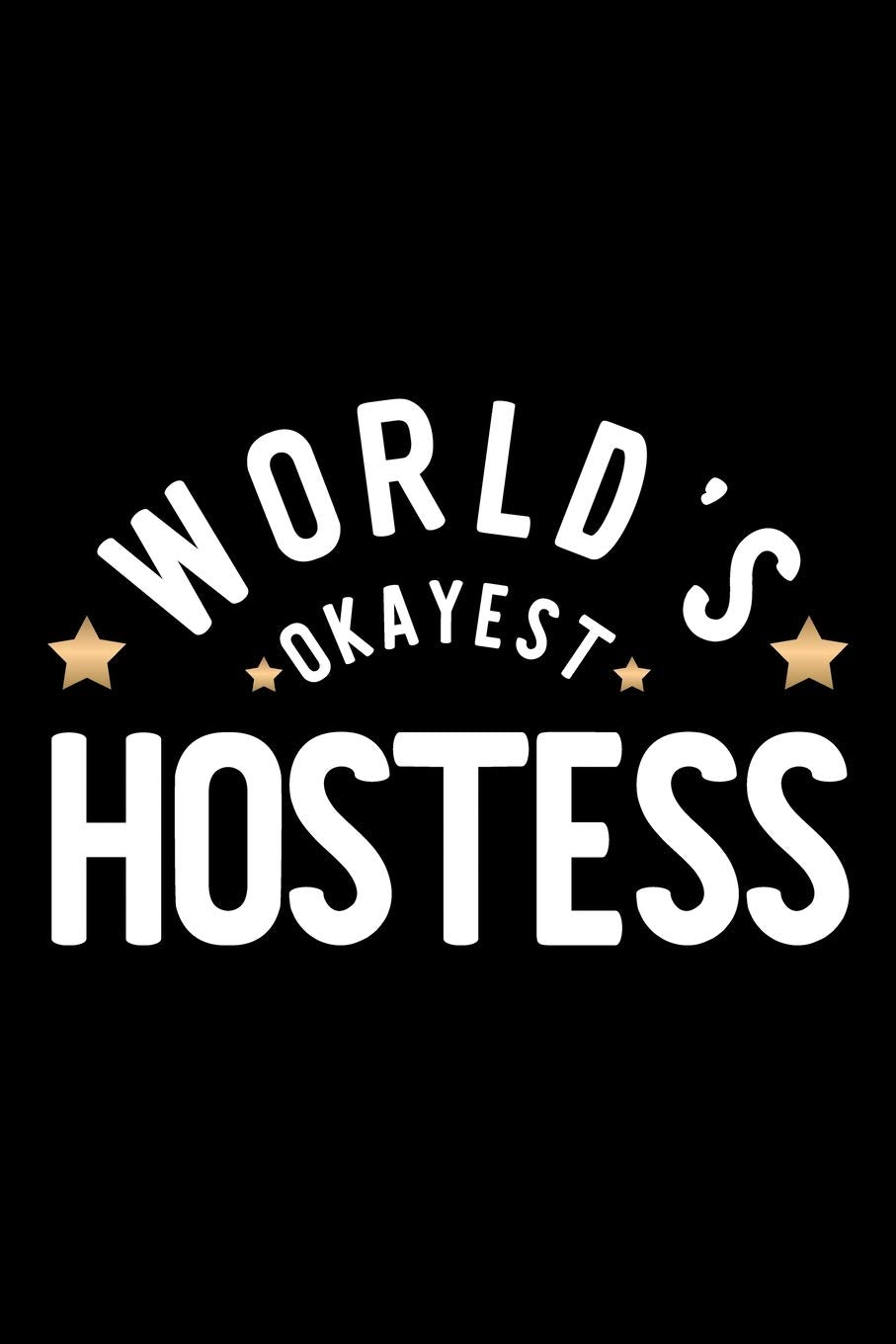 World's Okayest Hostess: Nice Notebook for Hostess | Funny Christmas Gift Idea for Hostess | Hostess Journal | 100 pages 6x9 inches Books