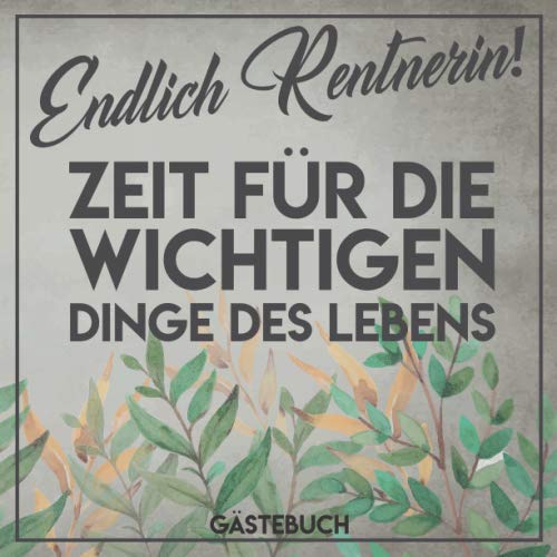 Gästebuch Endlich Rentnerin! Zeit für die wichtigen Dinge des Lebens: Gästebuch zum Eintragen für die Verabschiedung einer Kollegin in den Ruhestand. 100 Seiten, Softcover glänzend. Books