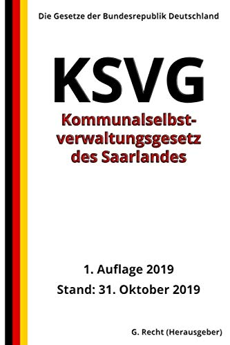 Kommunalselbstverwaltungsgesetz - KSVG des Saarlandes, 1. Auflage 2019: Die Gesetze der Bundesrepublik Deutschland Law