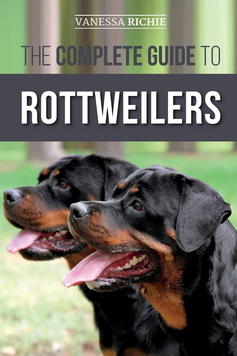 The Complete Guide to Rottweilers: Training, Health Care, Feeding, Socializing, and Caring for your new Rottweiler Puppy Pets