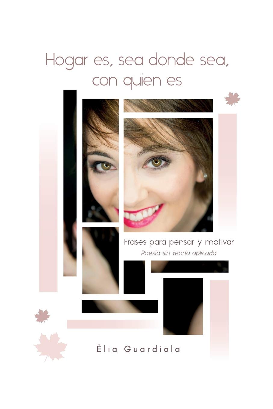 Hogar es, sea donde sea, con quien es: Frases para pensar y motivar. Poesía sin teoría aplicada book