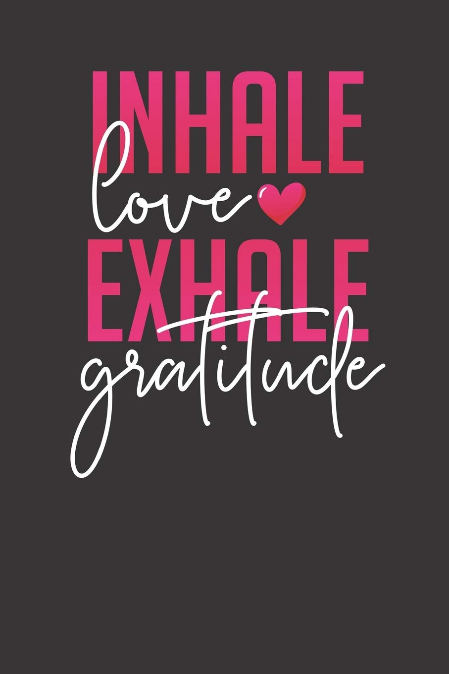 Inhale Love Exhale Gratitude: My Daily Gratitude Journal – 3 Months Journal Essays & Short Stories