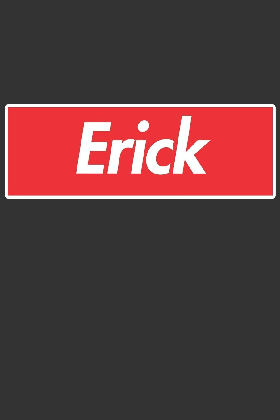 Erick: Erick Planner Calendar Notebook Journal, Personal Named Firstname Or Surname For Someone Called Erick For Christmas Or Birthdays This Makes The Perfect Personolised Custom Name Gift For Erick Essays & Short Stories