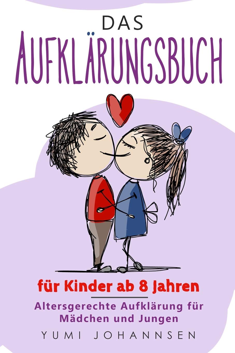 Das Aufklärungsbuch für Kinder ab 8 Jahren: Altersgerechte Aufklärung für Mädchen und Jungen: Ein Ratgeber mit Tipps für Kids zu aufregenden Themen wie erwachsen werden und die Pubertät Non-fiction