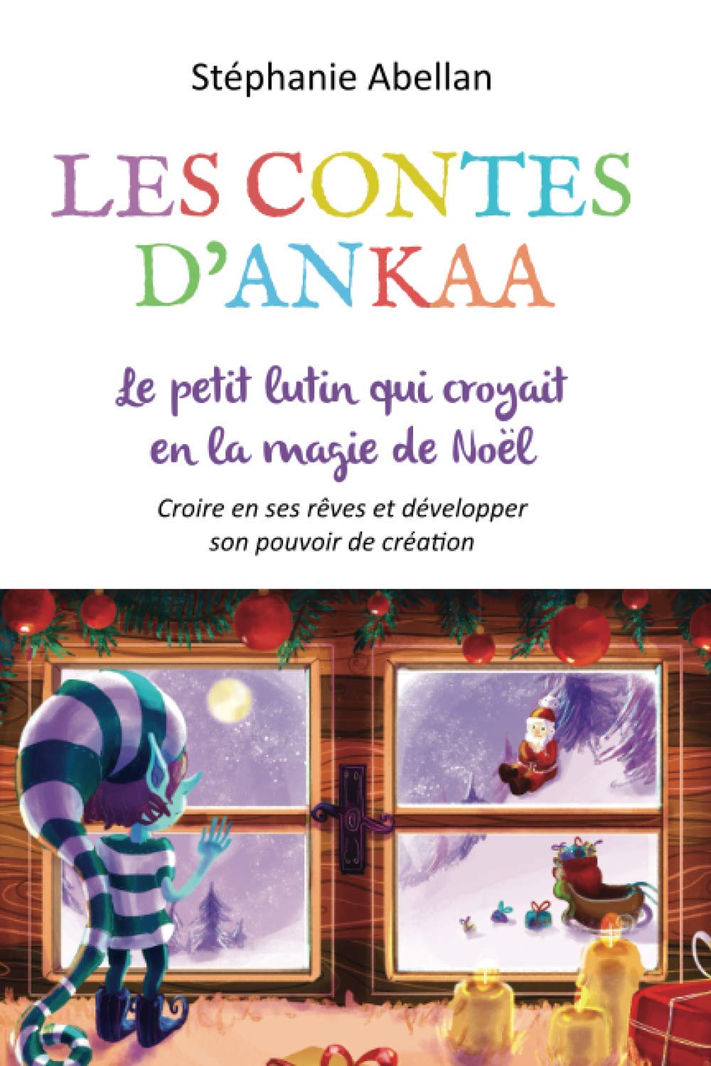 LE PETIT LUTIN QUI CROYAIT A LA MAGIE DE NOËL: Croîre en ses rêves et developper son pouvoir de création (Les contes d'Ankaa: contes d'eveil pour enfants) Fairy Tales & Legends