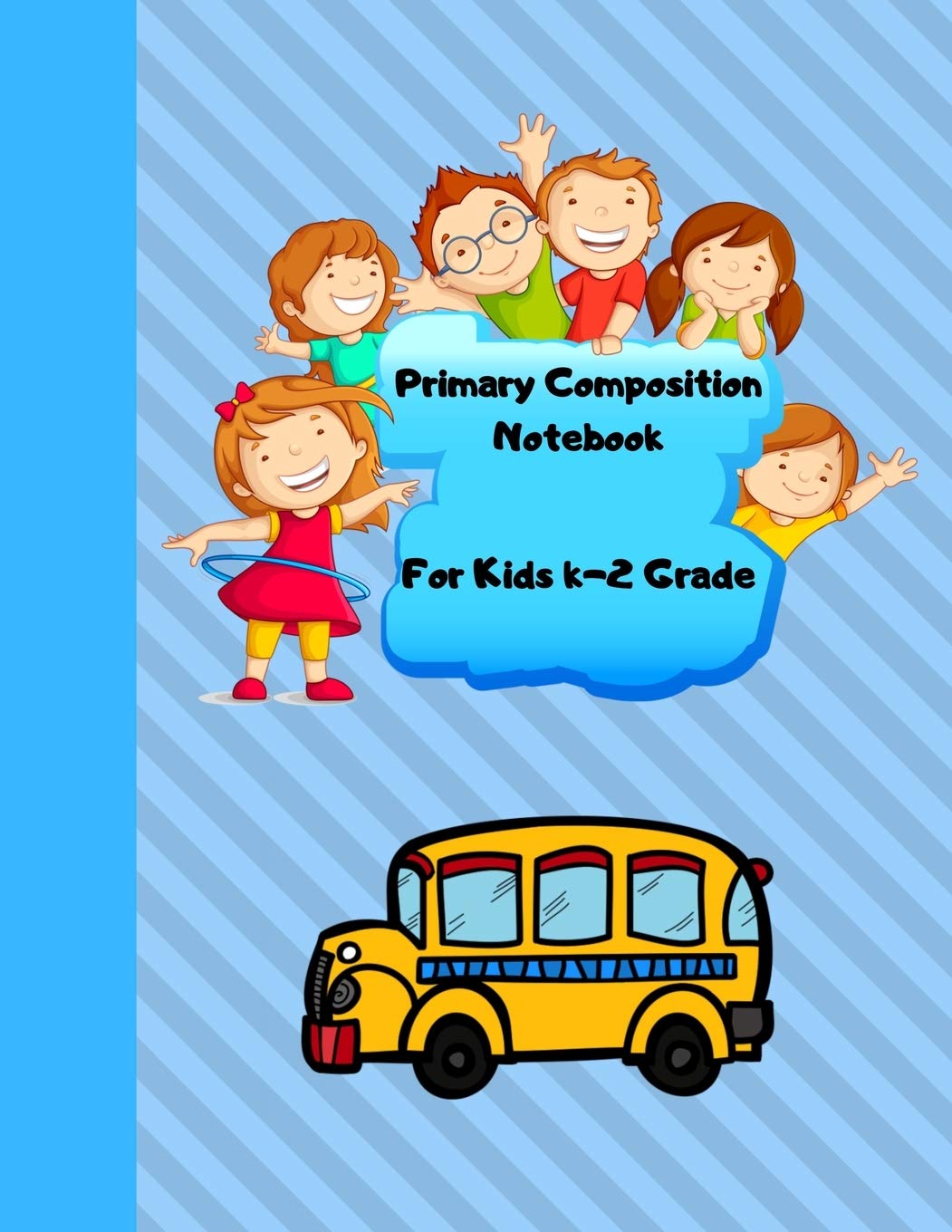 Primary Composition Book for Kids K-2 Grade: Draw and Write Story Journal For Elementary Students - 100 Pages - 8.5'' x 11'' School Bus Non-fiction