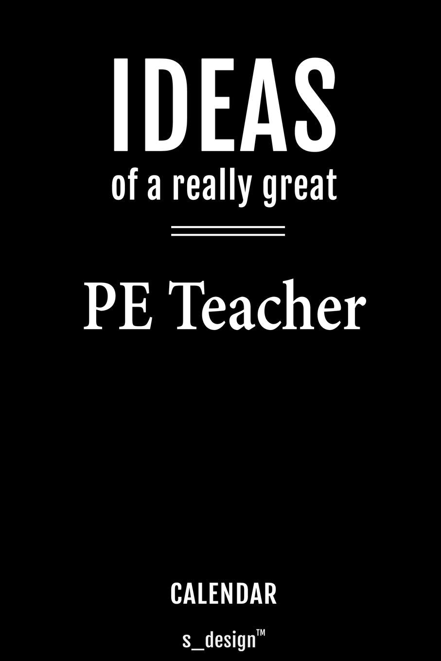 Calendar for PE Teachers / PE Teacher: Everlasting Calendar / Diary / Journal (365 Days / 3 Days per Page) for notes, journal writing, event planner, quotes & personal memories Memories