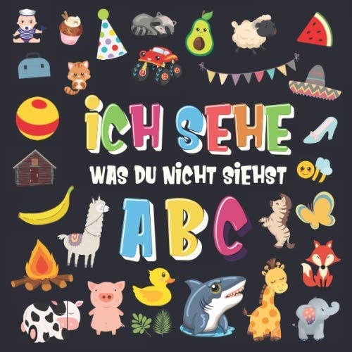 Ich sehe was du nicht siehst - ABC: Ein superspaßiges Suchspiel für 2-4 jährige Kinder! | Nettes buntes Alphabet-A-Z-Ratespiel für Kleinkinder (Ich sehe was Buch für 2-4 jährige Kinder, Band 1) Non-fiction