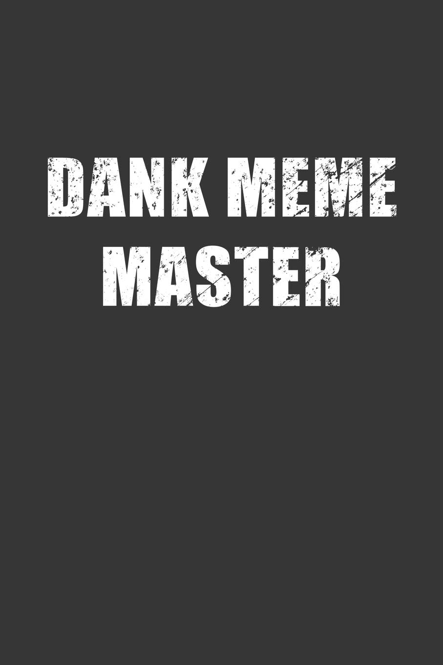 Dank Meme Master Notebook: Lined Journal, 120 Pages, 6 x 9, Affordable Gift Journal Matte Finish Essays & Short Stories