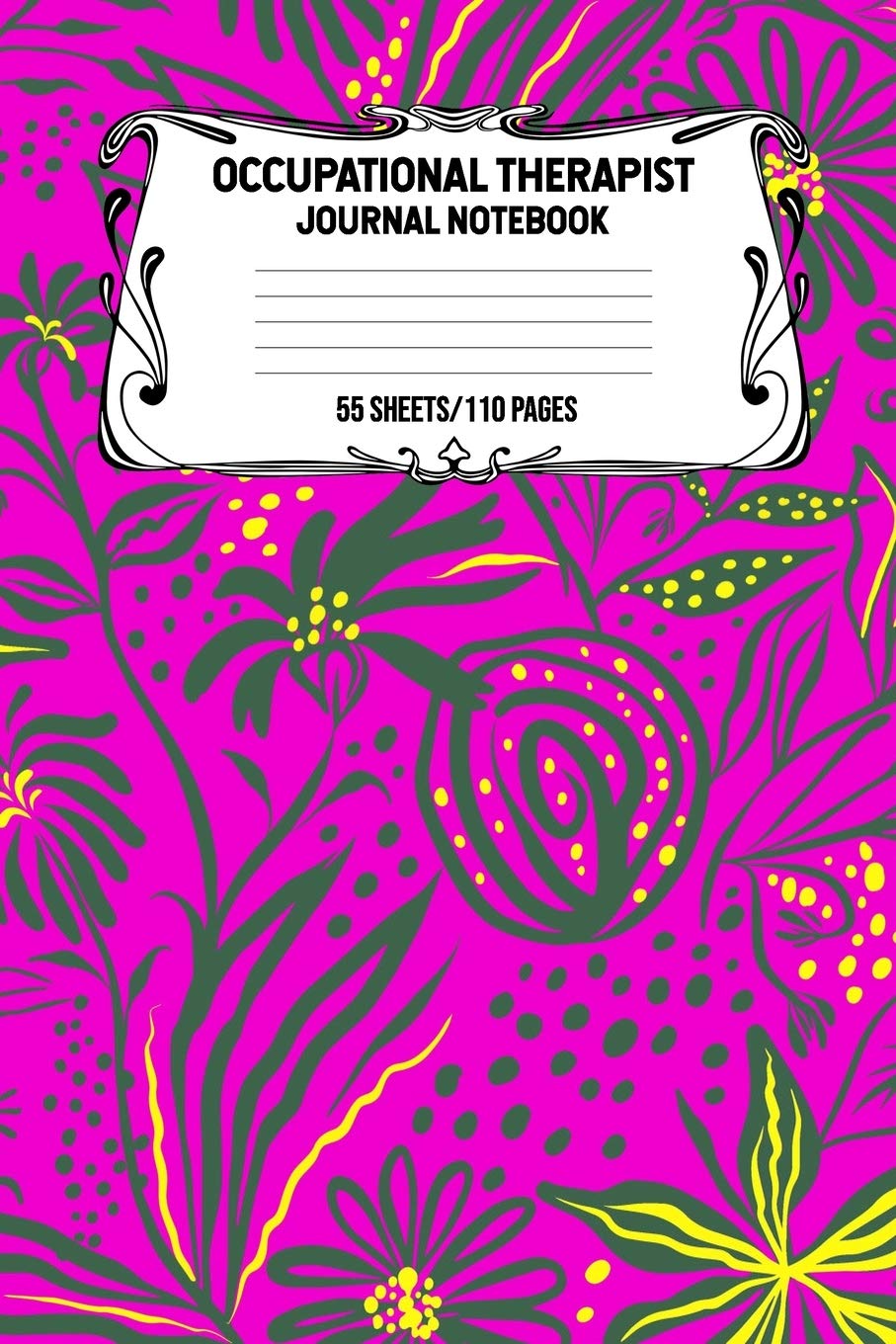 Occupational Therapist Journal Notebook 55 Sheets/110 Pages: Record And Keep Notes During Your Time As A Occupational Therapist Keep Track Of Your Activities Perfect Gift For Occupational Therapists Medicine