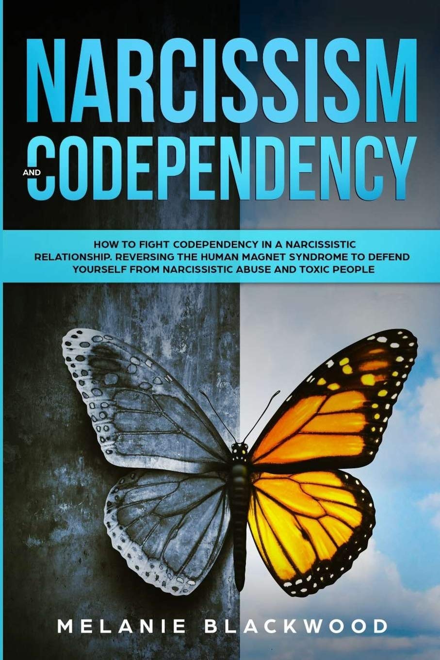 Narcissism and Codependency: How to Fight Codependency in a Narcissistic Relationship. Reversing the Human Magnet Syndrome to Defend Yourself from Narcissistic Abuse and Toxic People Partnership & Love