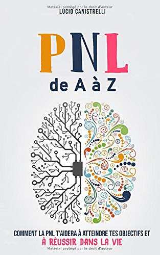 La PNL de A à Z: Comment la PNL t’aidera à atteindre tes objectifs et à réussir dans la vie Psychology