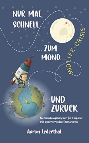 Midlife-Crisis: Nur mal schnell zum Mond und zurück. Ein Beziehungsratgeber für Ehepaare mit pubertierenden Ehemännern Lifestyle